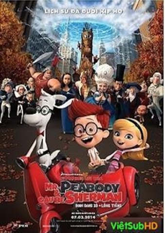 CUỘC PHIÊU LƯU CỦA MR. PEABODY VÀ SHERMAN Mr. Peabody & Sherman