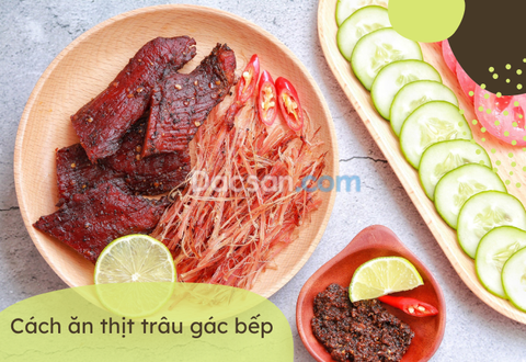 3 cách ăn thịt trâu gác bếp đúng chuẩn, không bị khô cứng