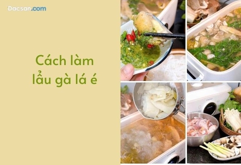 Cách làm lẩu gà lá é tại nhà ngon không kém ngoài hàng
