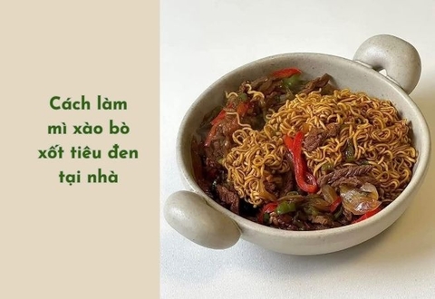 Cách làm mì xào bò xốt tiêu đen đơn giản mà ngon tại nhà