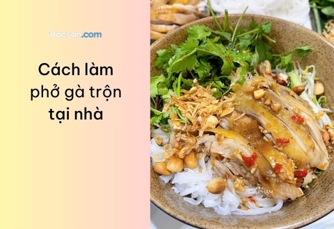 Cách làm phở gà trộn tại nhà ngon hơn ngoài hàng