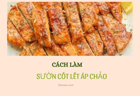 Cách làm sườn cốt lết áp chảo mềm ngon như nướng