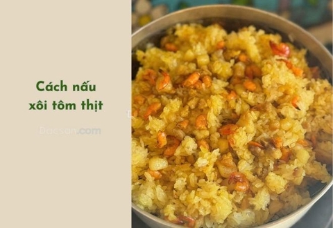 Cách nấu xôi tôm thịt đậm đà, thơm ngon