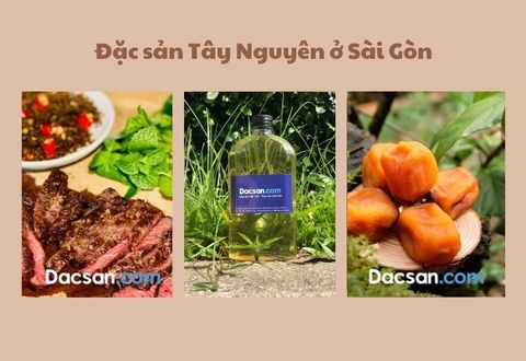 Đặc sản Tây Nguyên tại Sài Gòn loại đặc biệt kèm địa chỉ mua uy tín