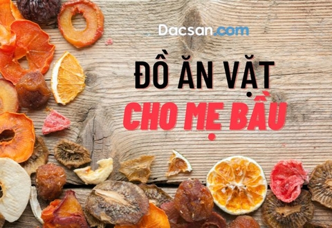 Đồ ăn vặt cho bà bầu vừa bổ dưỡng lại vừa dễ mua