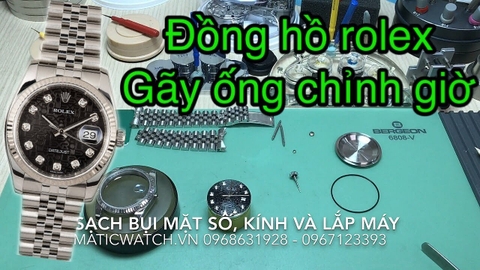 Sửa chữa đồng hồ Rolex bị gãy ống ti