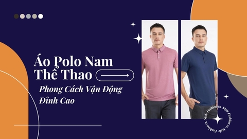 Áo Polo Nam Thể Thao: Phong Cách Vận Động Đỉnh Cao