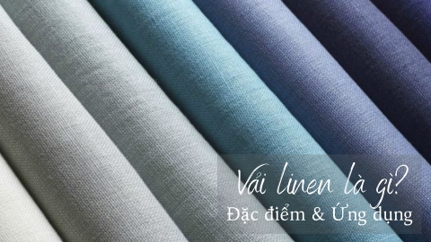 Vải linen là gì? Đặc điểm, ứng dụng và giá của vải linen