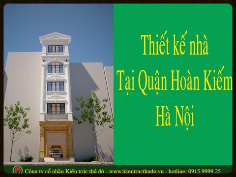 THIẾT KẾ NHÀ ĐẸP TẠI QUẬN HOÀN KIẾM HÀ NỘI.