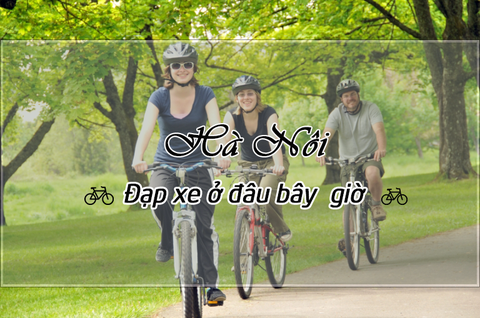 5 địa điểm đạp xe quen thuộc của người Hà Nội (CẬP NHẬT 2021)