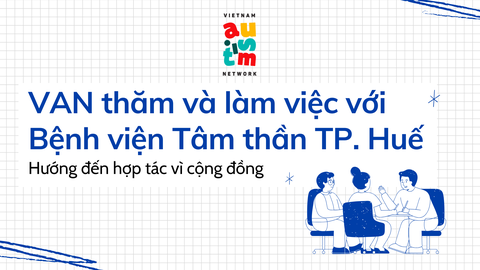 VAN thăm và làm việc với Bệnh viện Tâm thần TP. Huế – Hướng đến hợp tác vì cộng đồng