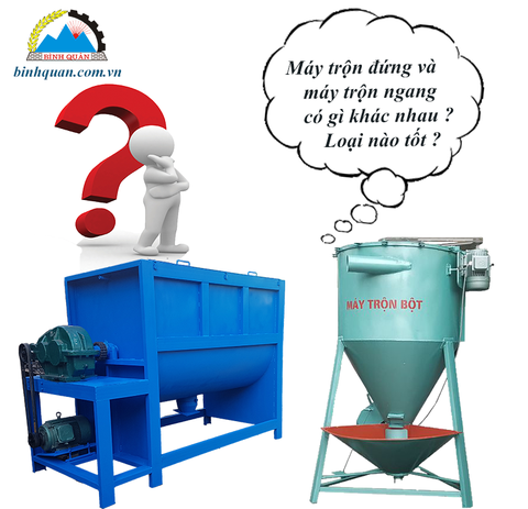 Máy trộn nguyên liệu đứng và ngang có gì khác nhau, loại nào tốt