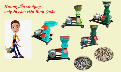 Hướng dẫn cách sử dụng máy ép cám viên của công ty Bình Quân