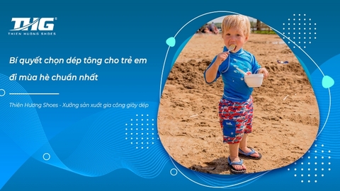 Bí quyết chọn dép tông cho trẻ em đi mùa hè chuẩn nhất
