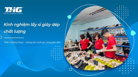 Kinh nghiệm lấy sỉ giày dép chất lượng nhất định phải biết