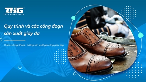 Quy trình và các công đoạn sản xuất giày da tiêu chuẩn