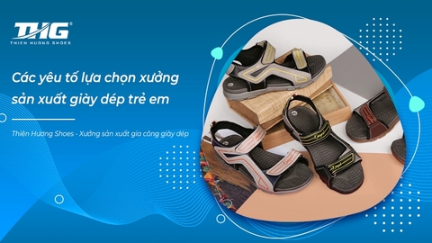 Bạn có biết các yếu tố lựa chọn xưởng sản xuất giày dép trẻ em