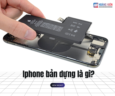 Iphone bản dựng là gì? Có nên mua và 3 cách nhận biết