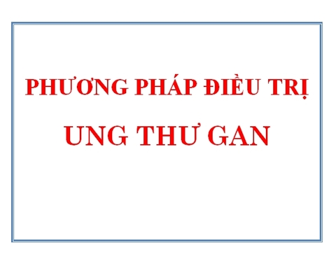 PHƯƠNG PHÁP ĐIỀU TRỊ UNG THƯ GAN