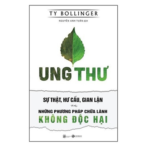 UNG THƯ - SỰ THẬT, HƯ CẤU VÀ GIAN LẬN - NHỮNG PHƯƠNG PHÁP CHỮA BỆNH KHÔNG ĐỘC HẠI