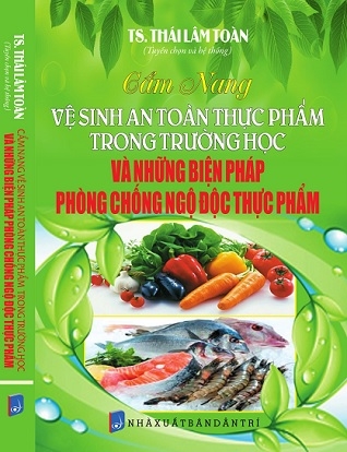 Sách Cẩm Nang Vệ Sinh An Toàn Thực Phẩm Trong Trường Học Và Những Biện Pháp Phòng Chống Ngộ Độc Thực Phẩm