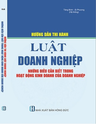 Sách Hướng Dẫn Thi Hành Luật Doanh Nghiệp & Những Điều Cần Biết Trong Hoạt Động Kinh Doanh Của Doanh Nghiệp 