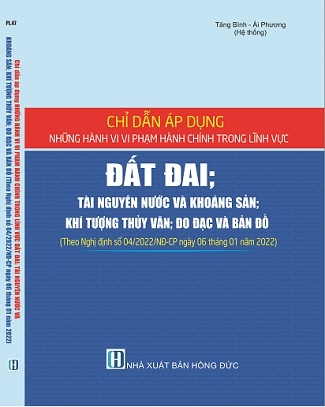 Sách Chỉ Dẫn Áp Dụng Những Hành Vi Vi Phạm Hành Chính Trong Lĩnh Vực Đất Đai; Tài Nguyên Nước Và Khoáng Sản; Khí Tượng Thủy Văn; Đo Đạc Và Bản Đồ