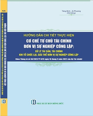 Sách Hướng Dẫn Chi Tiết Thực Hiện Cơ Chế Tự Chủ Tài Chính Đơn Vị Sự Nghiệp Công Lập; Xử Lý Tài Sản, Tài Chính Khi Tổ Chức Lại, Giải Thể Đơn Vị Sự Nghiệp Công Lập