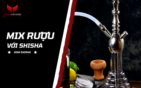 MIX RƯỢU VỚI SHISHA CỰC HẤP DẪN