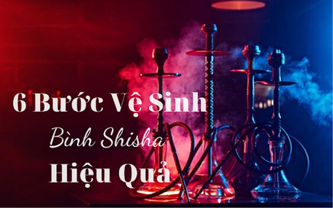 6 Bước Vệ Sinh Bình Shisha Hiệu Quả