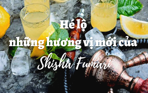 Hé lộ những hương vị mới của Shisha Fumari