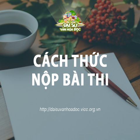 📥 CÁCH THỨC NỘP BÀI DỰ THI ĐẠI SỨ VĂN HÓA ĐỌC 2019