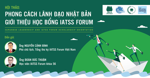 HỘI THẢO: PHONG CÁCH LÃNH ĐẠO NHẬT BẢN & GIỚI THIỆU HỌC BỔNG IATSS FORUM