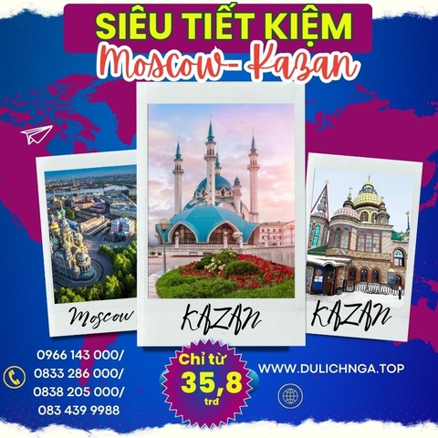 Tour Nga siêu tiết kiệm KAZAN- MOSCOW khởi hành 4/4/2024
