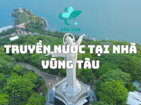 Dịch vụ truyền nước biển tại nhà Vũng Tàu an toàn - Uy tín