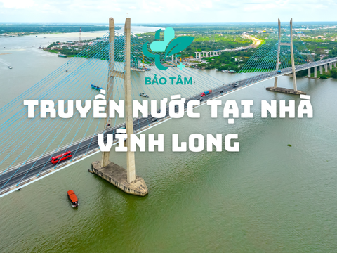 Dịch Vụ Truyền Nước Biển Tại Nhà Ở Vĩnh Long - Dịch Vụ Y Tế Tại Nhà Bảo Tâm
