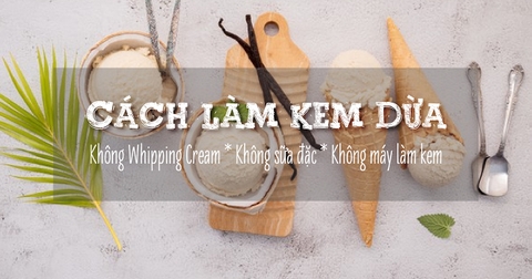 Cách làm kem dừa không Whipping Cream, không sữa đặc, không máy làm kem