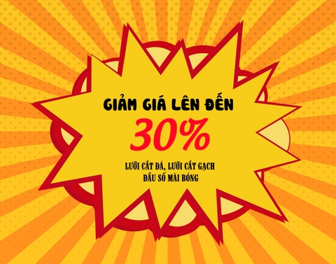 GIẢM GIÁ LÊN ĐẾN 30% LƯỠI CẮT ĐÁ, LƯỠI CẮT GẠCH, ĐẦU SỐ MÀI BÓNG