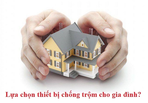 Bật mí cách chọn thiết bị chống trộm gia đình phổ biến nhất hiện nay