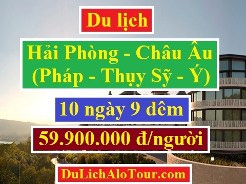 Tour du lịch Hải Phòng Châu Âu Pháp Thụy Sỹ Ý 59,9 triệu 10 ngày 9 đêm