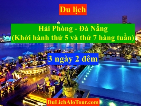 Tour du lịch Hải Phòng Đà Nẵng 2023 khởi hành hàng tuần, 0934.247.166