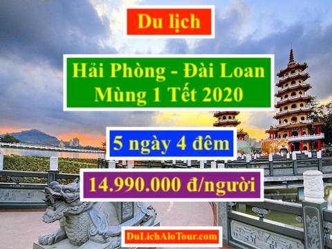 Tour du lịch Hải Phòng Đài Loan Tết âm lịch 2020, Alo: 0934.217.166