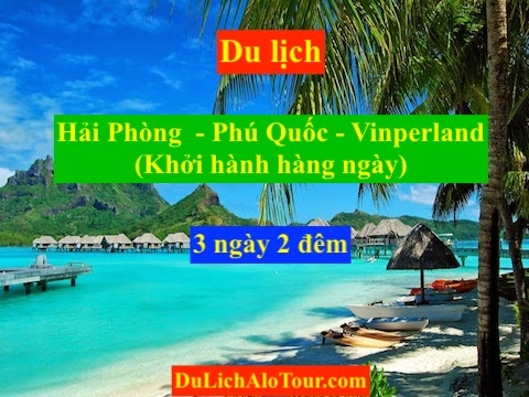 Tour du lịch Hải Phòng Phú Quốc 3 ngày Vinperland, 0934.247.166