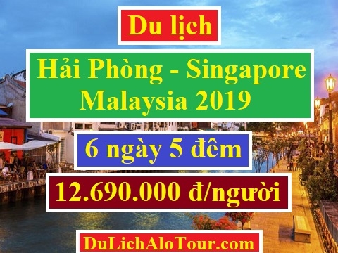 Tour du lịch Hải Phòng Singapore Malaysia 6 ngày 5 đêm 2019