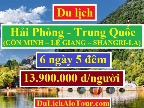 Tour du lịch Hải Phòng Trung Quốc Côn Minh Lệ Giang 6 ngày 5 đêm 2019