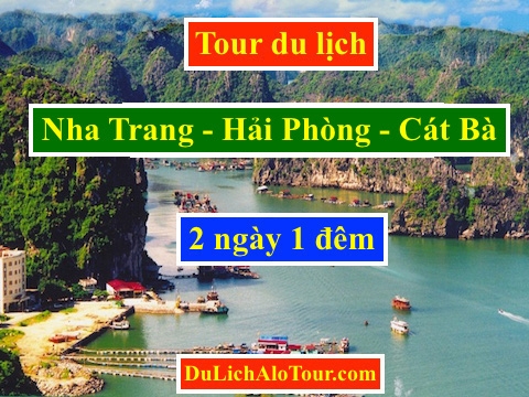 Tour du lịch Nha Trang Cát Bà 2 ngày 1 đêm giá rẻ, Alo: 0934.247.166