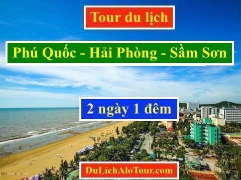 Tour du lịch Phú Quốc Sầm sơn 2 ngày 1 đêm giá rẻ, Alo: 0977.174.666