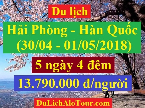 Tour du lịch Hải Phòng Hàn Quốc, du lịch Hải Phòng Hàn Quốc 30/04/2018