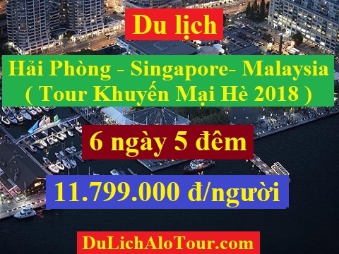 Tour du lịch Hải Phòng Singapore Malaysia hè 2018, tour Singapore