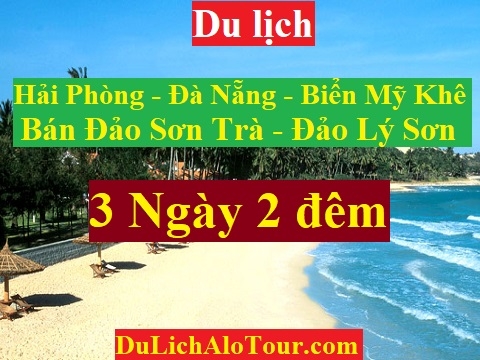 TOUR HẢI PHÒNG - ĐÀ NẴNG – BÁN ĐẢO SƠN TRÀ - MỸ KHÊ - ĐẢO LÝ SƠN